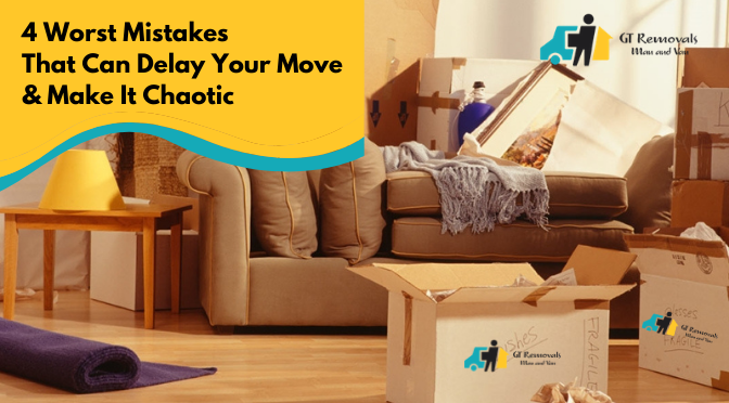 4 Worst Mistakes That Can Delay Your Move & Make It Chaotic