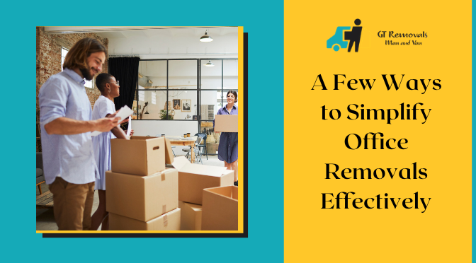 A Few Ways to Simplify Office Removals Effectively