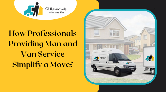 How Professionals Providing Man and Van Service Simplify a Move?