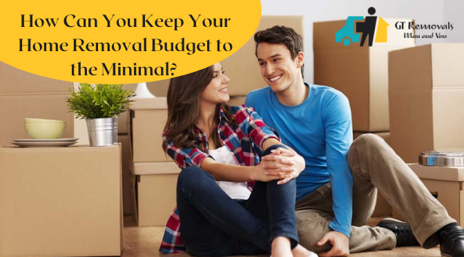 How Can You Keep Your Home Removal Budget to the Minimal?
