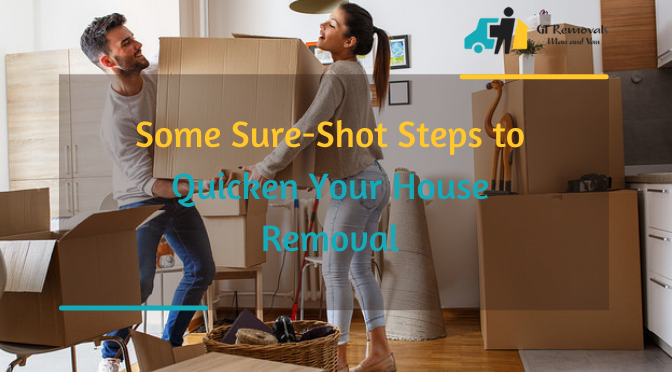Some Sure-Shot Steps to Quicken Your House Removal