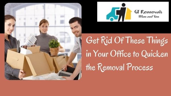 Get Rid Of These Things in Your Office to Quicken the Removal Process
