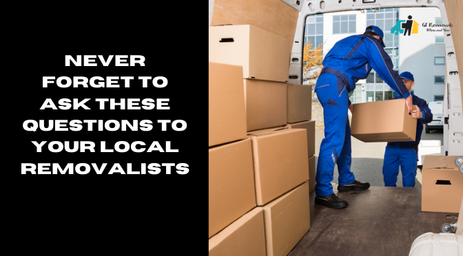 Never Forget to Ask These Questions to Your Local Removalists