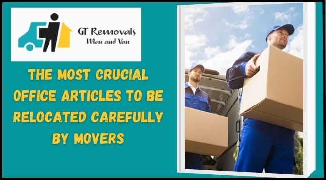 The Most Crucial Office Articles To Be Relocated Carefully by Movers