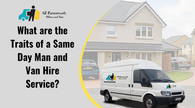 What are the Traits of a Same Day Man and Van Hire Service?