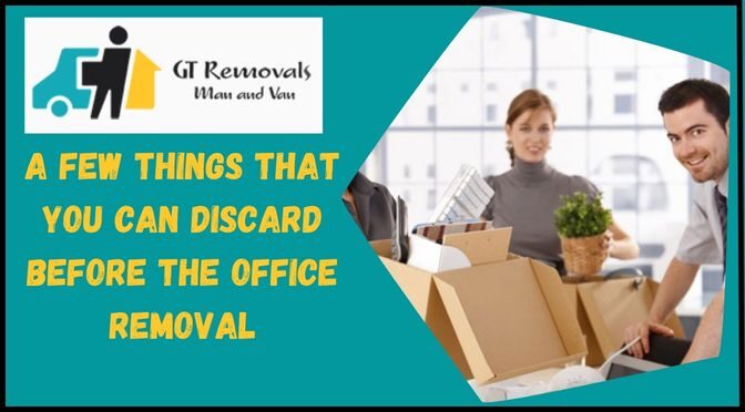 A Few Things That You Can Discard Before the Office Removal