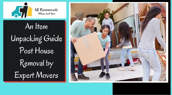 An Item Unpacking Guide Post House Removal by Expert Movers