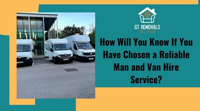 How Will You Know If You Have Chosen a Reliable Man and Van Hire Service?