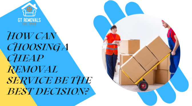 <strong>How Can Choosing a Cheap Removal Service Be the Best Decision?</strong>