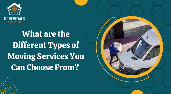 What are the Different Types of Moving Services You Can Choose From?